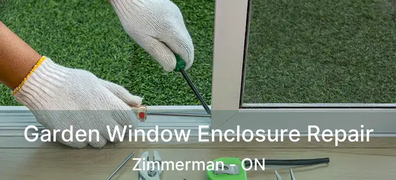  Garden Window Enclosure Repair Zimmerman - ON