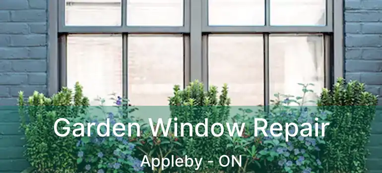  Garden Window Repair Appleby - ON