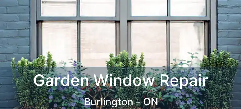  Garden Window Repair Burlington - ON
