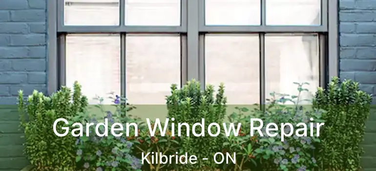  Garden Window Repair Kilbride - ON