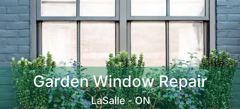  Garden Window Repair LaSalle - ON
