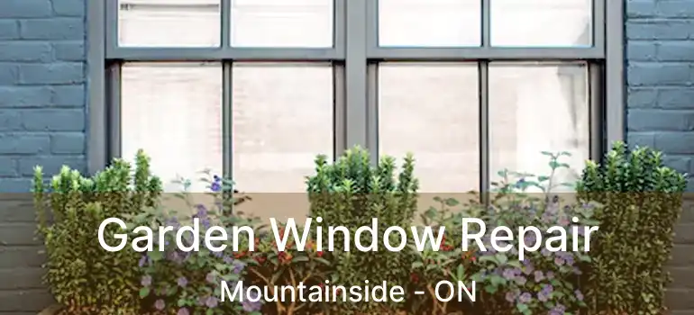  Garden Window Repair Mountainside - ON