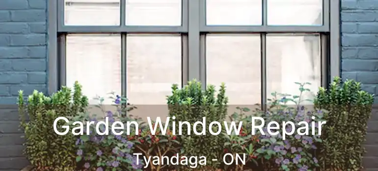  Garden Window Repair Tyandaga - ON