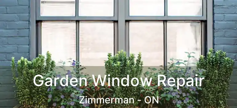  Garden Window Repair Zimmerman - ON