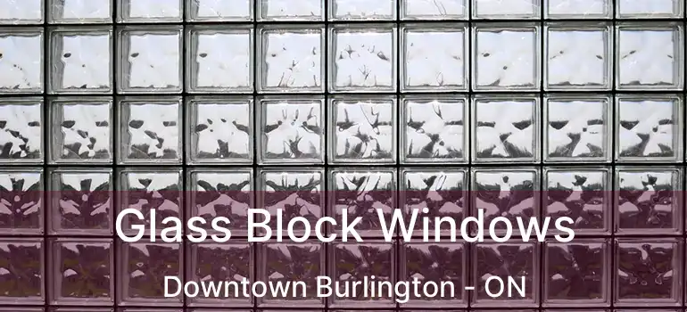  Glass Block Windows Downtown Burlington - ON