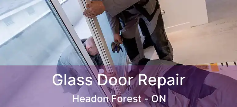 Glass Door Repair Headon Forest - ON