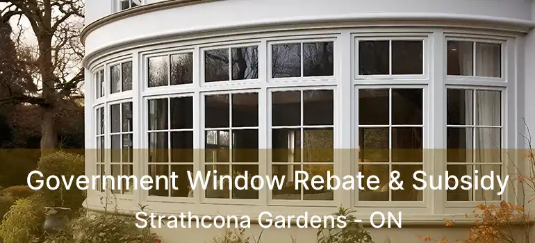  Government Window Rebate & Subsidy Strathcona Gardens - ON