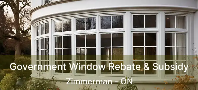 Government Window Rebate & Subsidy Zimmerman - ON