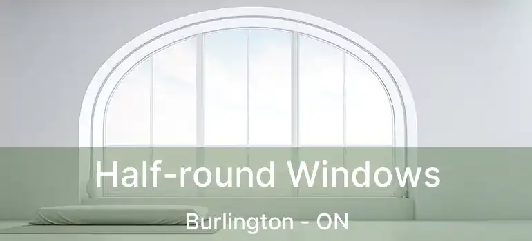  Half-round Windows Burlington - ON