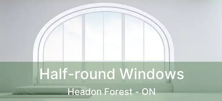  Half-round Windows Headon Forest - ON