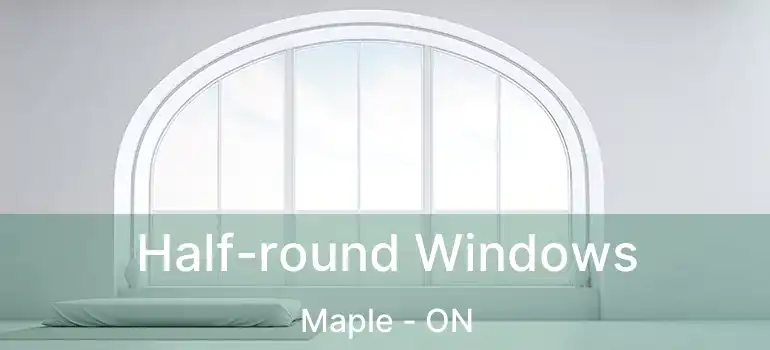  Half-round Windows Maple - ON