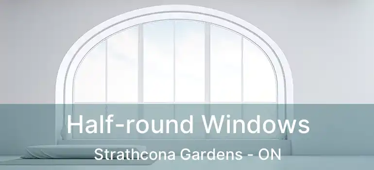  Half-round Windows Strathcona Gardens - ON