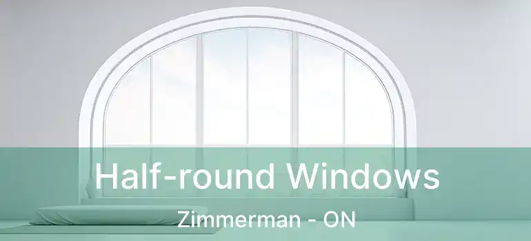  Half-round Windows Zimmerman - ON