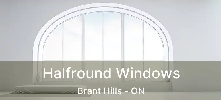  Halfround Windows Brant Hills - ON