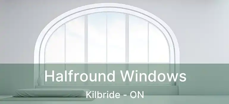  Halfround Windows Kilbride - ON