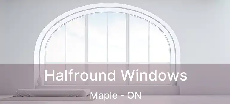  Halfround Windows Maple - ON