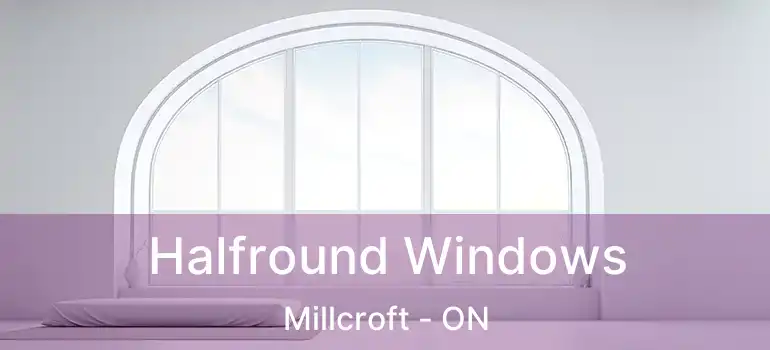  Halfround Windows Millcroft - ON