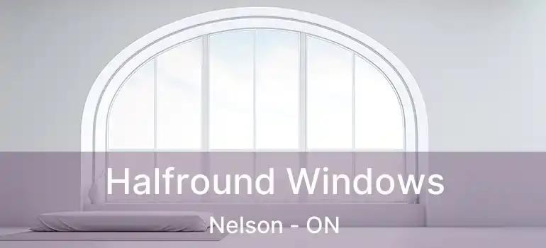  Halfround Windows Nelson - ON