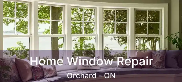  Home Window Repair Orchard - ON