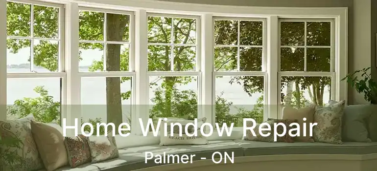  Home Window Repair Palmer - ON