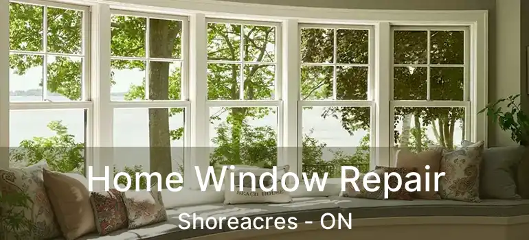 Home Window Repair Shoreacres - ON