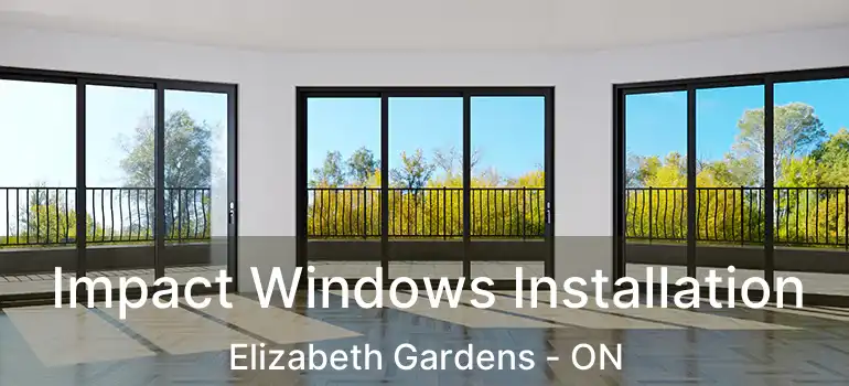  Impact Windows Installation Elizabeth Gardens - ON