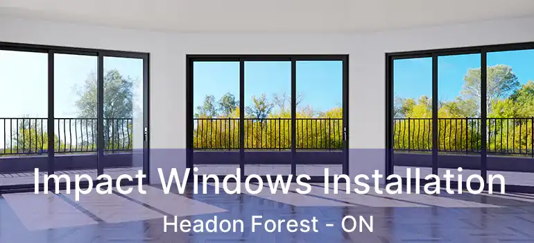 Impact Windows Installation Headon Forest - ON