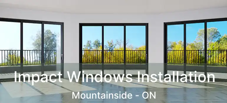  Impact Windows Installation Mountainside - ON