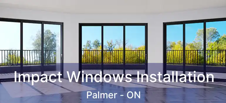  Impact Windows Installation Palmer - ON