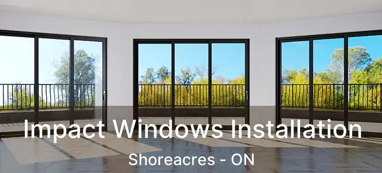  Impact Windows Installation Shoreacres - ON