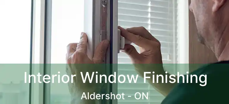  Interior Window Finishing Aldershot - ON