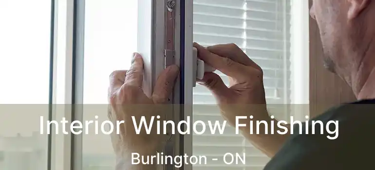  Interior Window Finishing Burlington - ON