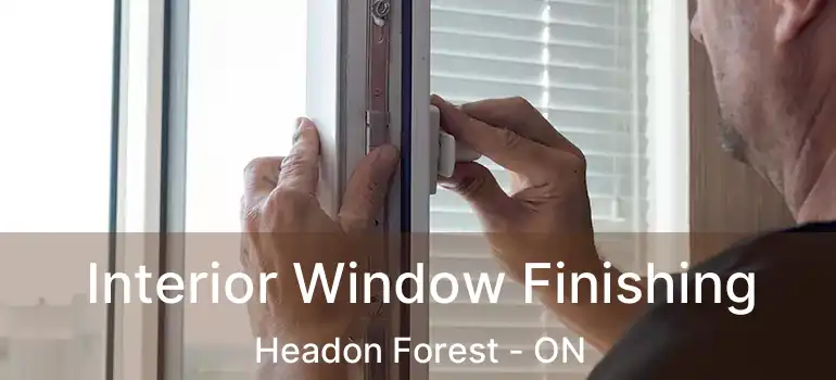  Interior Window Finishing Headon Forest - ON