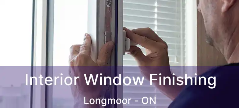  Interior Window Finishing Longmoor - ON