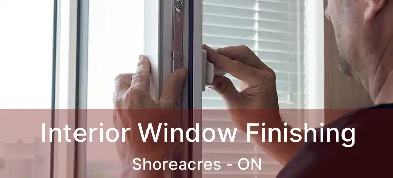  Interior Window Finishing Shoreacres - ON