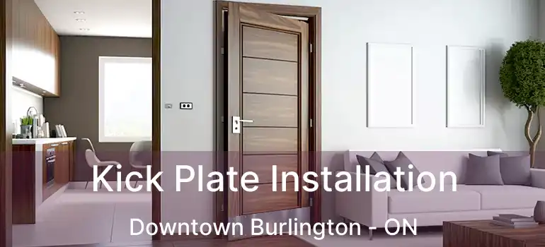  Kick Plate Installation Downtown Burlington - ON