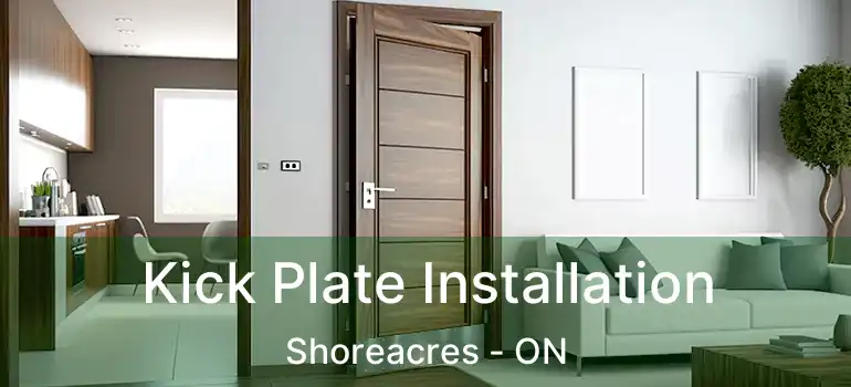  Kick Plate Installation Shoreacres - ON