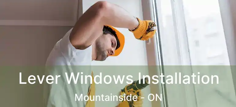  Lever Windows Installation Mountainside - ON
