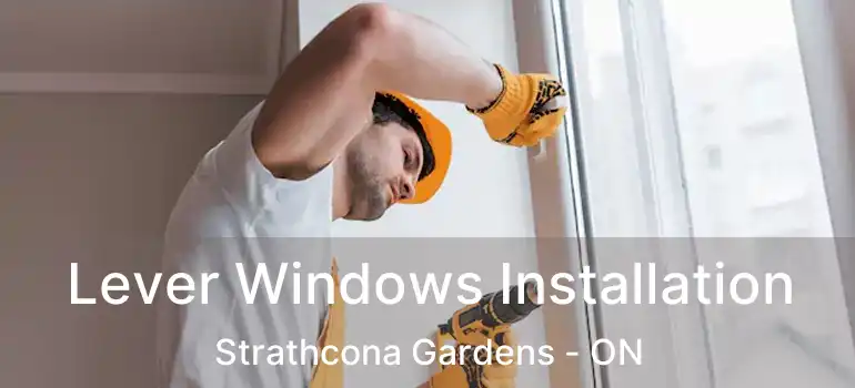  Lever Windows Installation Strathcona Gardens - ON