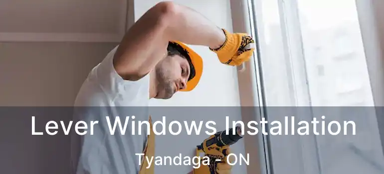  Lever Windows Installation Tyandaga - ON
