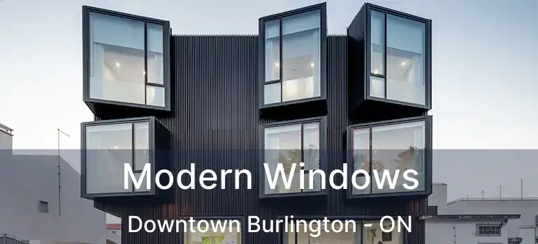  Modern Windows Downtown Burlington - ON