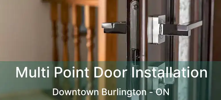  Multi Point Door Installation Downtown Burlington - ON