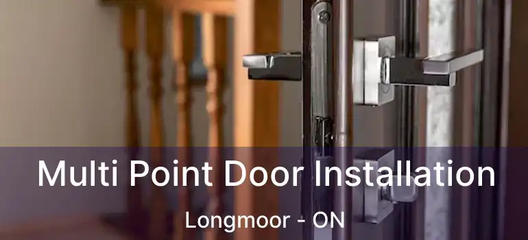  Multi Point Door Installation Longmoor - ON