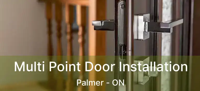  Multi Point Door Installation Palmer - ON