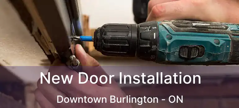  New Door Installation Downtown Burlington - ON