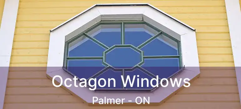  Octagon Windows Palmer - ON