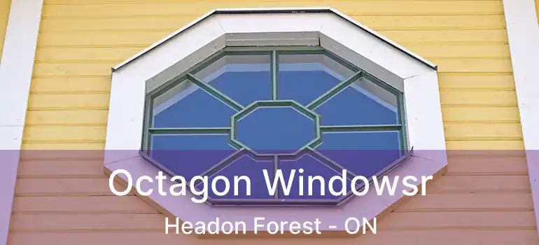  Octagon Windowsr Headon Forest - ON