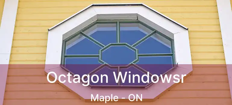  Octagon Windowsr Maple - ON