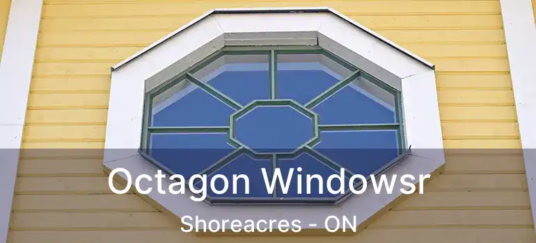  Octagon Windowsr Shoreacres - ON