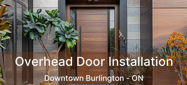  Overhead Door Installation Downtown Burlington - ON
